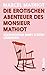 Die erotischen Abenteuer des Monsieur Mathiot by Marcel Mathiot