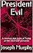 President Evil: A common ma...