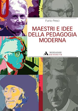 MAESTRI E IDEE DELLA PEDAGOGIA MODERNA - MAESTRI E IDEE DELLA PEDAGOGIA MODERNA (Manuali) (Italian Edition)