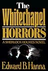 The Whitechapel Horrors by Edward B. Hanna