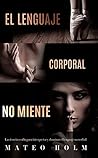 El Lenguaje Corporal NO Miente - La ciencia oculta para inter... by Mateo Holm