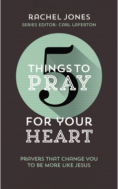 5 Things to Pray for Your Heart: Prayers That Change You to Be More Like Jesus (Paperback)