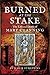 Burned at the Stake The Life and Death of Mary Channing by Summer Strevens