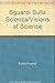 Sguardi Sulla Scienza/Visions of Science by Felice Frankel