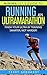 Minimalist's Guide to Running an Ultramarathon by Terry Gebhardt