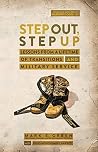 Step Out, Step Up: Lessons From a Lifetime of Transitions and Military Service Step Out, Step Up: Lessons From a Lifetime of Transitions and Military Service