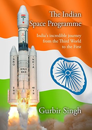 The Indian Space Programme: India's incredible journey from the Third World towards the First.