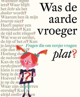 Was de aarde vroeger plat? Vragen die om versjes vragen