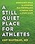 A Still Quiet Place for Athletes: Mindfulness Skills for Achieving Peak Performance and Finding Flow in Sports and Life