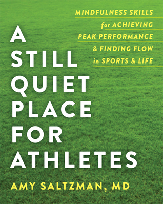 A Still Quiet Place for Athletes: Mindfulness Skills for Achieving Peak Performance and Finding Flow in Sports and Life