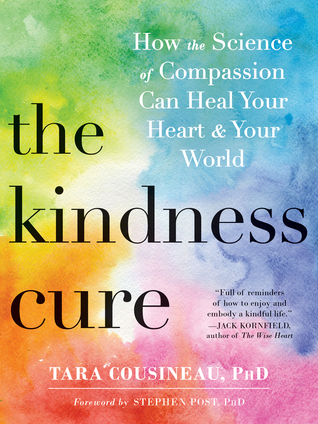 The Kindness Cure: How the Science of Compassion Can Heal Your Heart and Your World (Paperback)