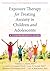 Exposure Therapy for Treating Anxiety in Children and Adolescents: A Comprehensive Guide