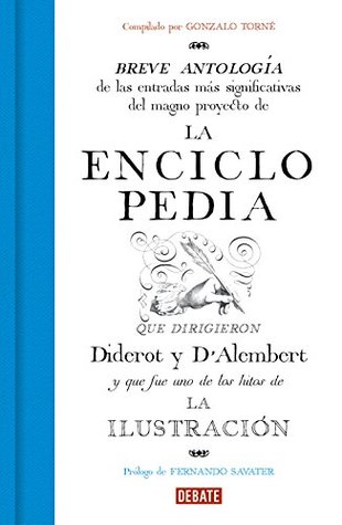 La Enciclopedia: Breve antología de las entradas más significativas del magno proyecto que dirigieron Diderot y D'Alembert. (Spanish Edition)