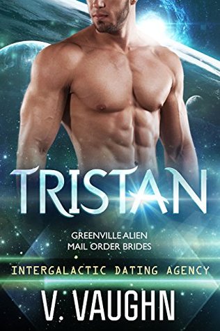Tristan (Greenville Alien Mail Order Brides, #6; Intergalactic Dating Agency, #44)