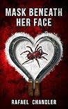 Mask Beneath Her Face by Rafael Chandler