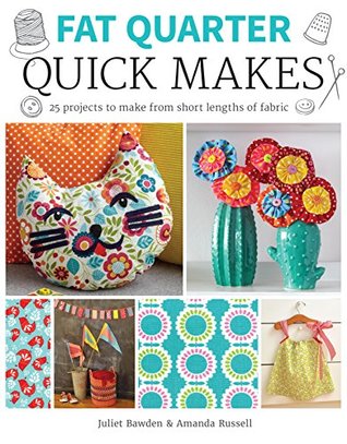 Fat Quarter: Quick Makes: 25 Projects to Make from Short Lengths of Fabric (Kindle Edition)