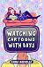 Watching Cartoons with Boys
