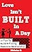 Love Isn't Built In A Day: ...