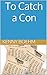 To Catch a Con