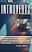 Introverts: Improving Social Skills, Gaining Confidence and Making Friends. Goodbye Social Anxiety (Quiet people,)