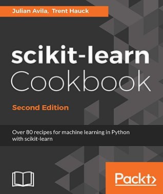 Scikit-Learn Cookbook: Over 80 Recipes for Machine Learning in Python with Scikit-Learn (Kindle Edition)
