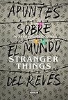 Apuntes sobre el mundo del revés. Una guía no oficial de Stranger Things (Spanish Edition)