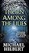 A Thorn Among the Lilies by Michael Hiebert
