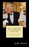 How to Turn $300 into $1,000,000 in One Year: (A fifteen minute read that may change your life) How to Turn $300 into $1,000,000 in One Year: (A fifteen minute read that may change your life)