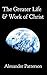 The Greater Life and Work of Christ by Alexander Patterson