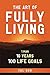 The Art of Fully Living: 1 Man. 10 Years. 100 Life Goals Around the World. (ELEVATE)
