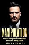 Manipulation: How To Recognize & Deal With Emotional Manipulation