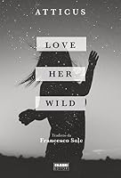 Love Her Wild by Atticus Poetry