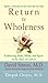 Return to Wholeness: Embracing Body, Mind, and Spirit in the Face of Cancer