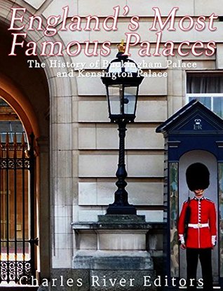 England’s Most Famous Palaces: The History of Buckingham Palace and Kensington Palace (Kindle Edition)