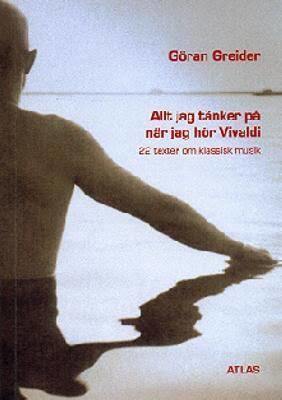 Allt jag tänker på när jag hör Vivaldi : 22 texter om klassisk musik