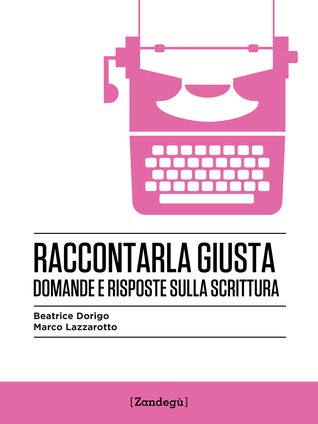 Raccontarla giusta. Domande e risposte sulla scrittura