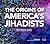 The Origins of America's Jihadists