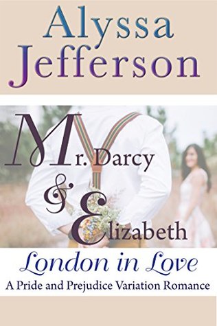 Mr. Darcy & Elizabeth: London in Love: a Pride and Prejudice Variation Romance (Kindle Edition)