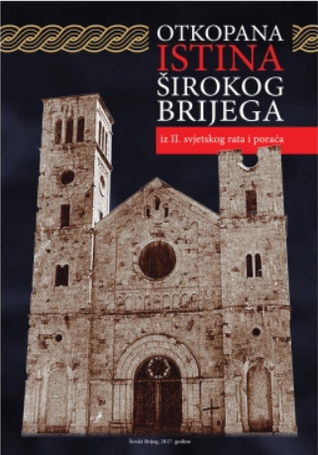 Otkopana istina Širokog Brijega: iz II. svjetskog rata i poraća (Otkopana istina Širokog Brijega, #1)