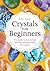 Crystals for Beginners by Karen Frazier Crystals for Beginners by Karen Frazier