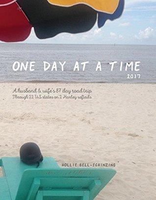 One Day at a Time 2017: A husband & Wife’s 87 Day Road Trip through 22 States on 2 Harley Softails (Kindle Edition)