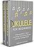 Ukulele for Beginners: Bundle - The Only 2 Books You Need to Learn to Play Ukulele and Reading Ukulele Sheet Music Today (Music Best Seller Book 6)