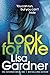 Look For Me by Lisa Gardner Look For Me by Lisa Gardner