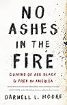 No Ashes in the Fire by Darnell L. Moore