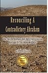 Reconciling A Contradictory Abraham: On The Orthoprax And Anti-Theological Nature Of The Hebrew Bible