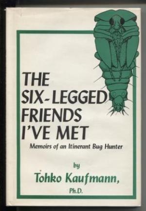 The Six-Legged Friends I've Met: Memoirs of an Itinerant Bug Hunter (Hardcover)