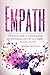 Empath: A Practical Guide to Understanding and Developing your Gift as a Highly Sensitive Person (Empath Series Book 1)