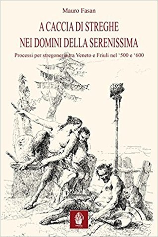 A caccia di streghe nei domini della Serenissima. Processi per stregoneria tra Veneto e Friuli nel '500 e '600