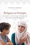 Book cover for Religion as Critique: Islamic Critical Thinking from Mecca to the Marketplace (Islamic Civilization and Muslim Networks)