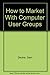 How to Market With Computer User Groups by Sam Decker